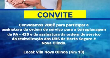 Convite – Cerimônia de Assinatura da Ordem de Serviço Para a Terraplanagem da PA-420 e Assinatura da Ordem de Serviço das UBSs de Porto Seguro e Nova Olinda